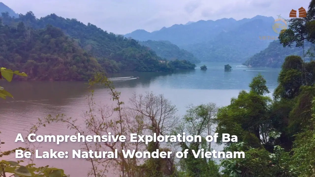 a comprehensive exploration of ba be lake natural wonder of vietnam