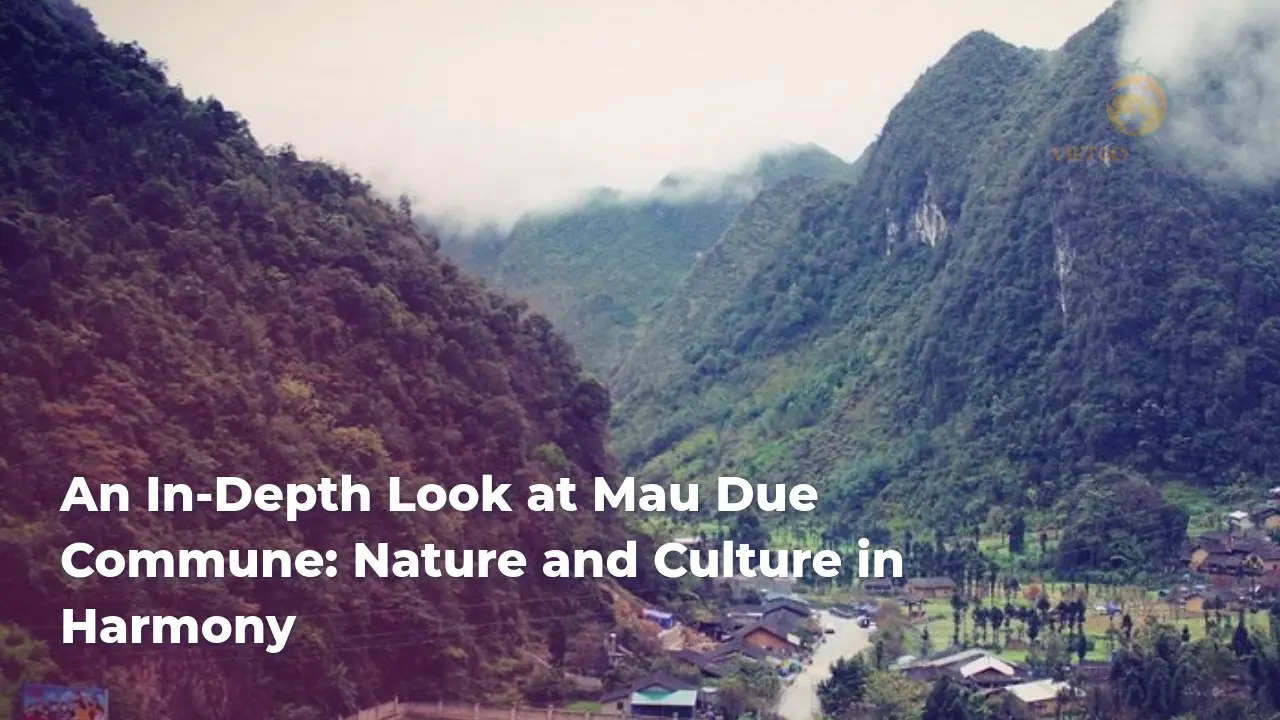 an in depth look at mau due commune nature and culture in harmony