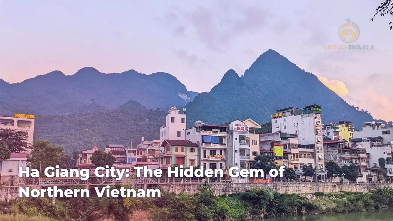 ha giang city the hidden gem of northern vietnam