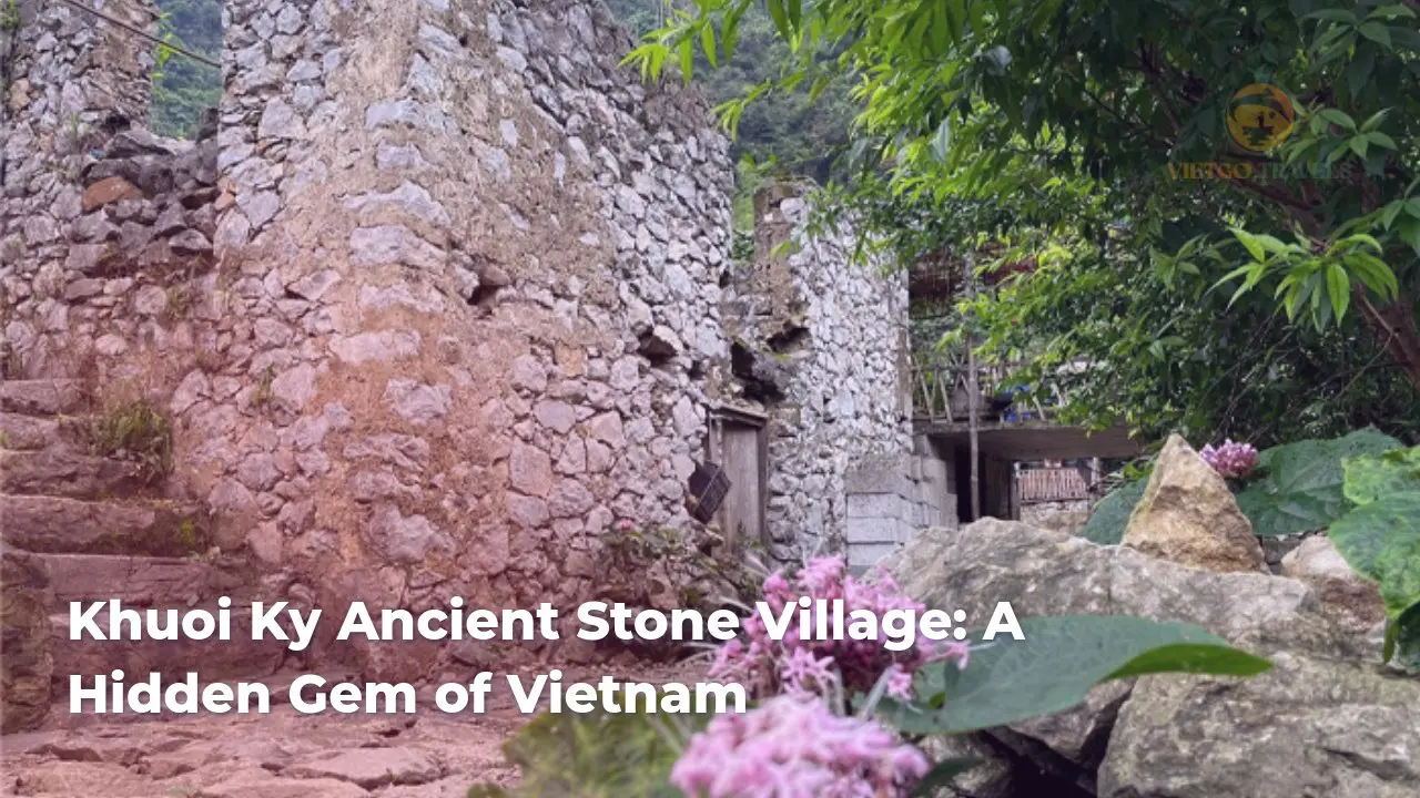 khuoi ky ancient stone village a hidden gem of vietnam