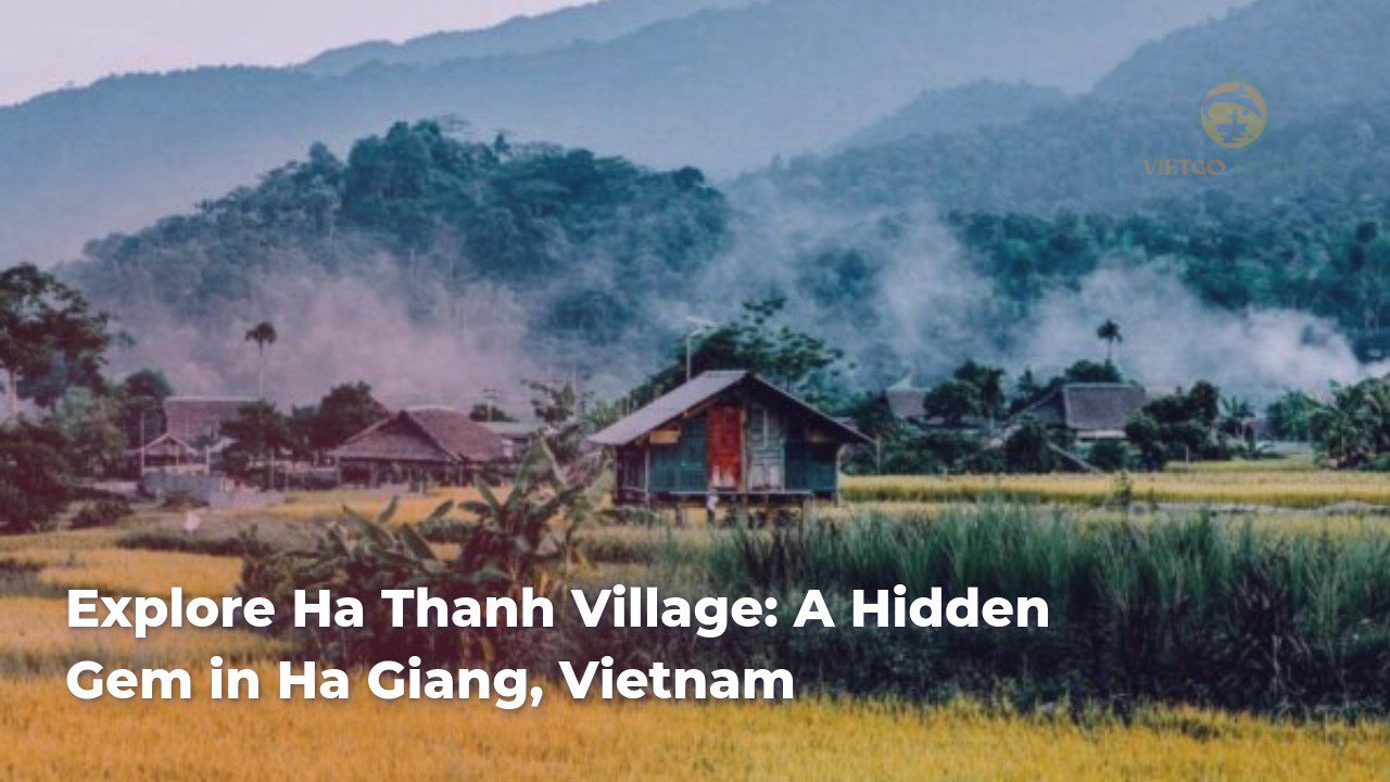 explore ha thanh village a hidden gem in ha giang vietnam