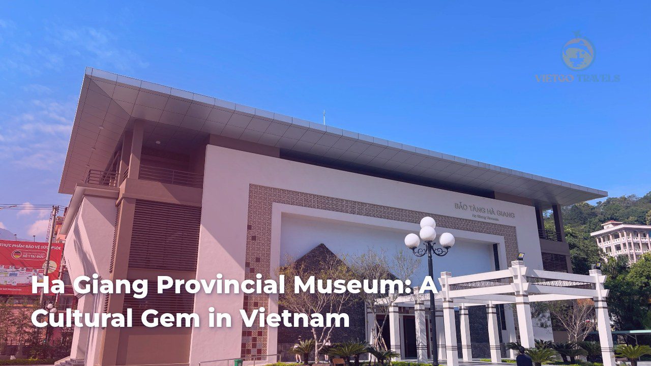 ha giang provincial museum a cultural gem in vietnam