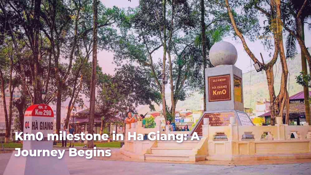 km0 milestone in ha giang a journey begins